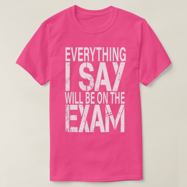 Camiseta Everything I Say Will be On The Exam Funny Teacher (Diseño del anverso)