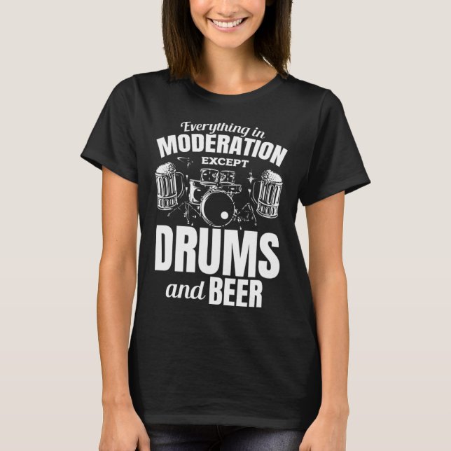 Camiseta Everything In Moderation Except Drums And Beer Dru (Anverso)