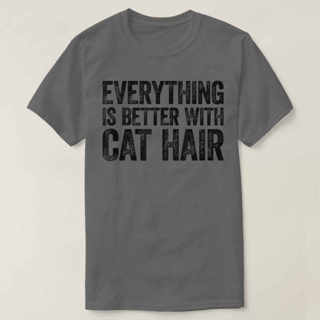 Camiseta Everything Is Better With Cat Hair  (Diseño del anverso)
