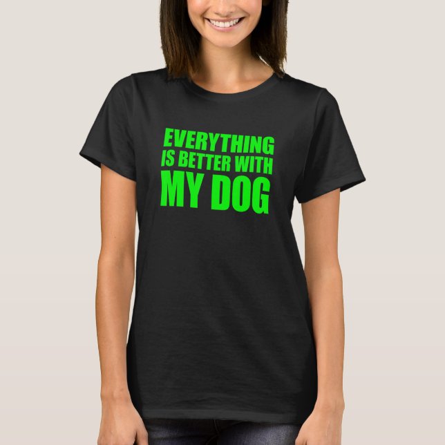 Camiseta Everything Is Better With My Dog (Anverso)