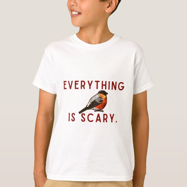 Camiseta Everything is scary brave little bird (Anverso)