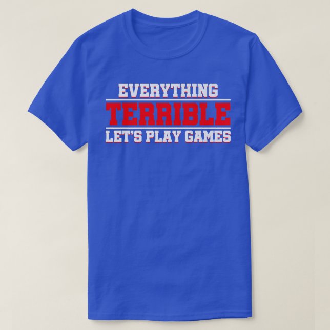 Camiseta Everything Terrible Let's Play Games Video Game Pl (Diseño del anverso)