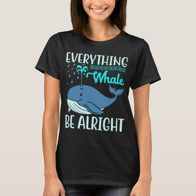 Camiseta Everything Whale Be Alright Orca Sea Mamal Lover (Anverso)