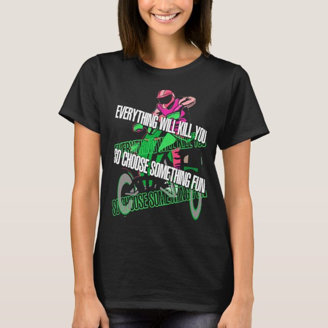 Camiseta Everything Will Kill You So Choose Something Fun A (Anverso)
