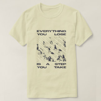 Camiseta «“Everything You Lose Is a Step You Take”