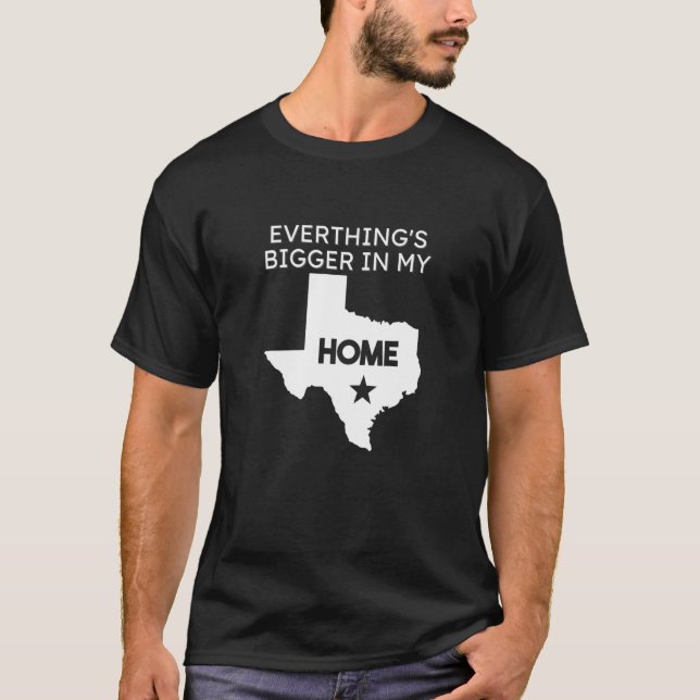 Camiseta Everything's Bigger In My Home  Texas US State (Anverso)