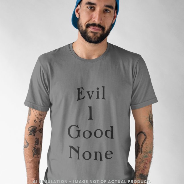 Camiseta Evil 1 Good None Bold Minimal Serif Quote Grey (Subido por el creador)