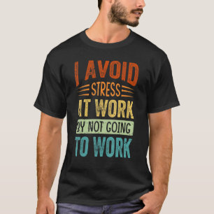 Camiseta Evito El Estrés En El Trabajo Al No Ir A Trabajar