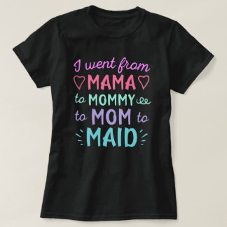 Camiseta Evolución de la vida de mamá a criada