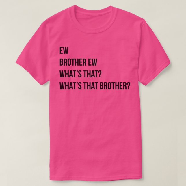 Camiseta Ew Brother Ew Whats que ese hermano (Diseño del anverso)