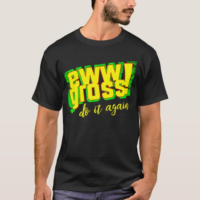 Camiseta Ew Gross Do It Again  Disgusting Retro (Anverso)
