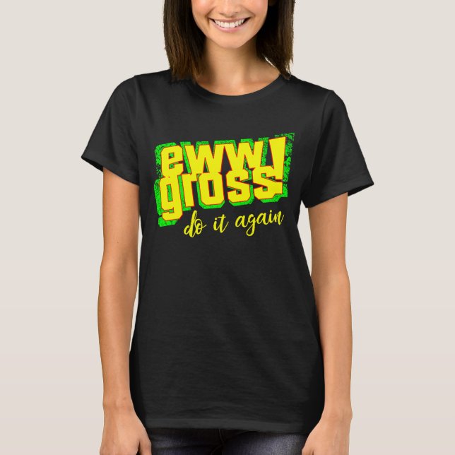 Camiseta Ew Gross Do It Again  Disgusting Retro (Anverso)