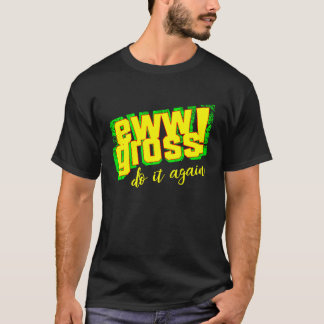 Camiseta Ew Gross Hazlo De Nuevo Retro Desagradable