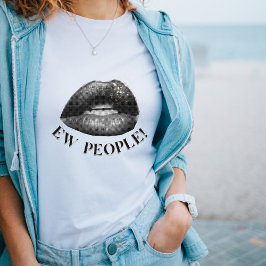 Camiseta "Ew People" Audaces Lips Gráfico sassy Cita T-Shir