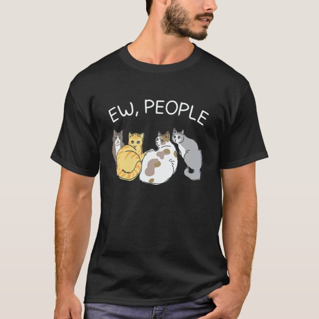 Camiseta Ew People Cat Cat With Sayings Sarcasm  For Cat (Anverso)