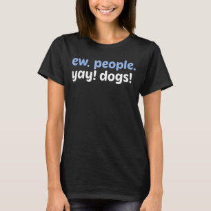 Camiseta Ew People Yay Dogs