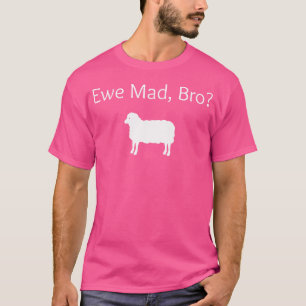 Camiseta Ewe Mad Bro Funny Sheep Pun