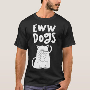 Camiseta Eww Perros Amante de Gatos Animal Mascota Gato Pre