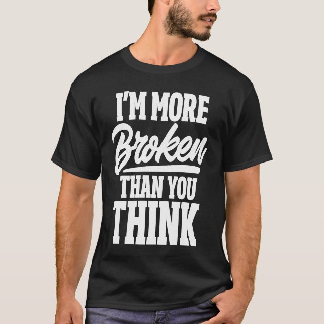Camiseta Ex Girlfriend Ex Boyfriend I'm More Broken Than Yo (Anverso)