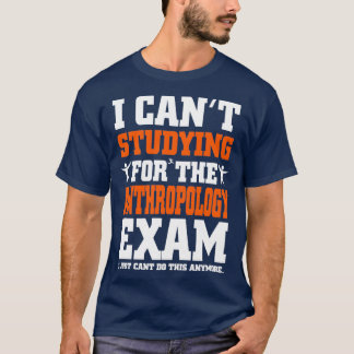 Camiseta Examen de antropología I Just Canx27t hacer esto y