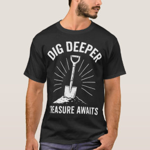 Camiseta Excava Más Profundo Tesoros Esperan Detección de M