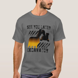 Camiseta Excavadora divertida te ve más tarde