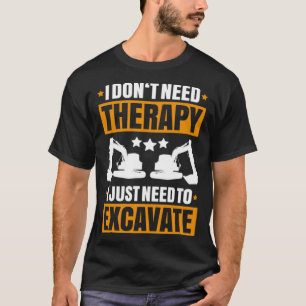 Camiseta Excavadora No Necesito Apertura De Equipo Pesado T