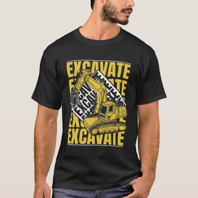 Camiseta Excavate Hydraulic Loader Backhoe Driver Excavator (Anverso)