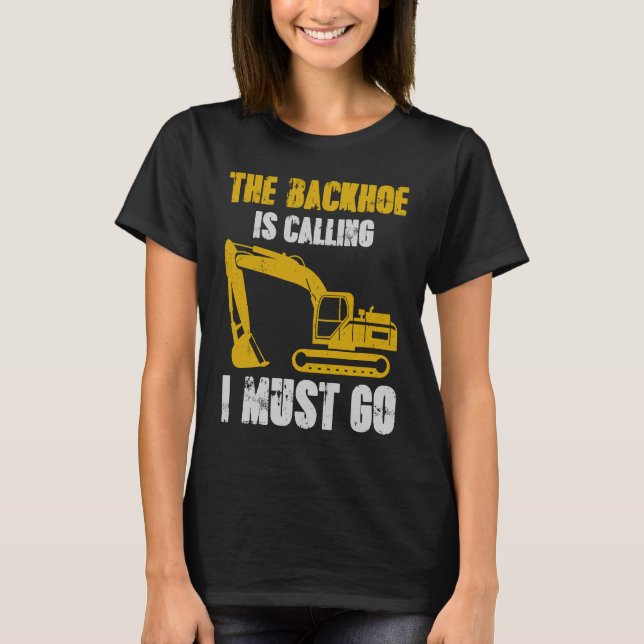 Camiseta Excavator Backhoe is Calling (Anverso)