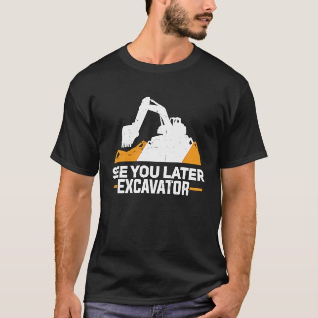 Camiseta Excavator  Funny See You Later Heavy Equipment Toy (Anverso)