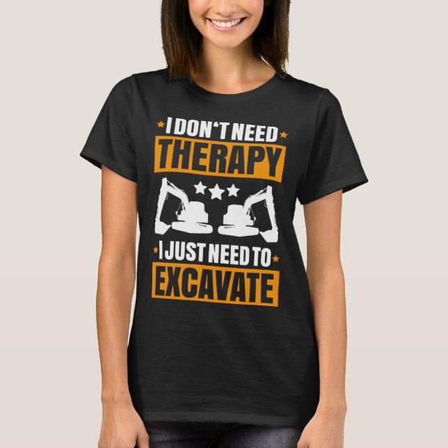 Camiseta Excavator I Don t Need Therapy Heavy Equipment Ope (Anverso)