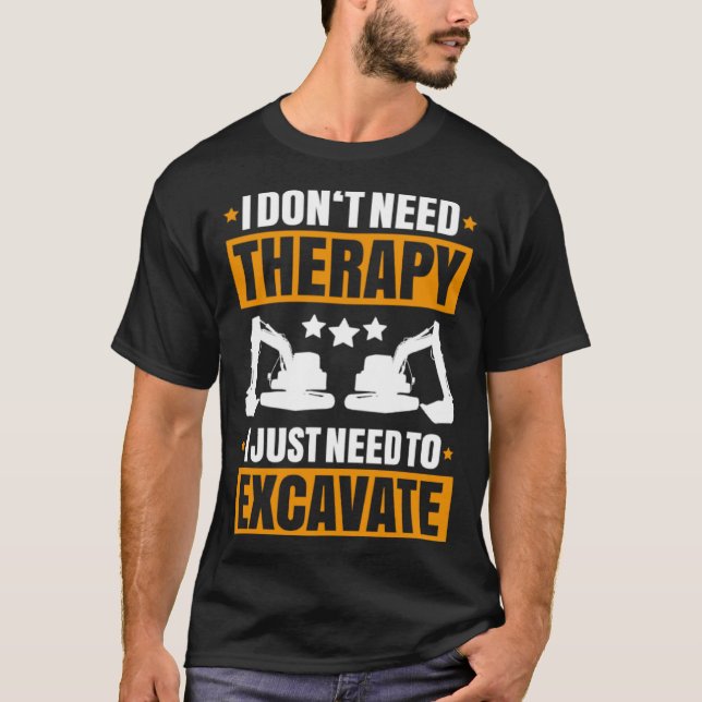 Camiseta Excavator I Don t Need Therapy Heavy Equipment Ope (Anverso)