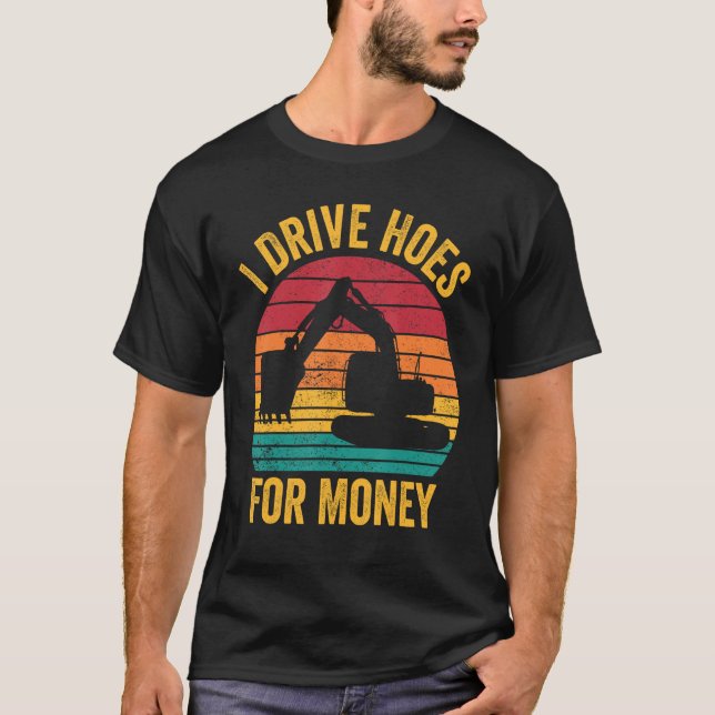 Camiseta Excavator Operator HEO I Drive Hoes For Money (Anverso)