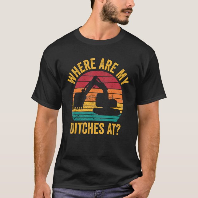 Camiseta Excavator Operator HEO Where Are My Ditches At (Anverso)