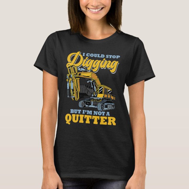 Camiseta Excavator Operator Stop Digging (Anverso)