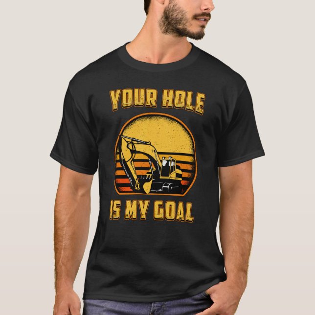 Camiseta Excavator Your Hole Is My Goal Construction Worker (Anverso)