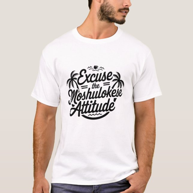 Camiseta Excusa la actitud de Moshulokese con las vibracion (Anverso)
