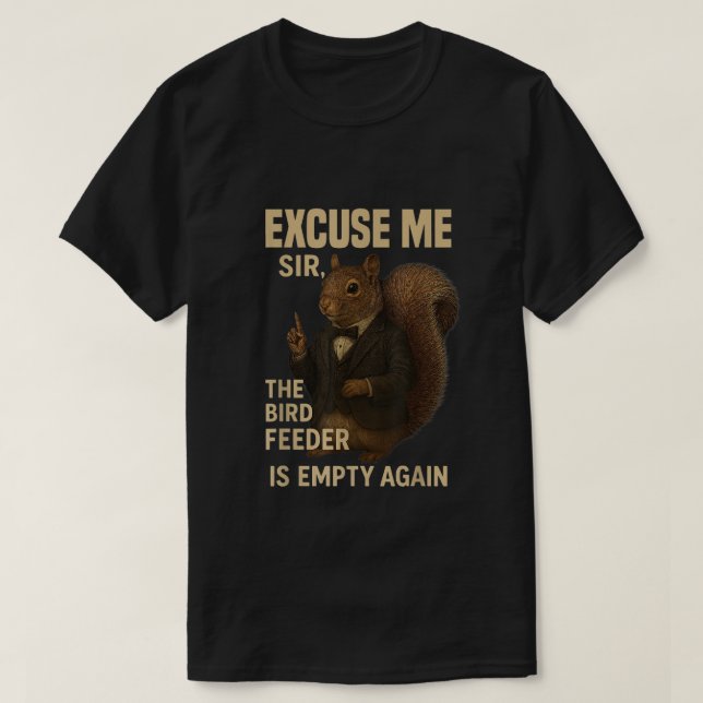 Camiseta Excuse Me The Bird Feeder is Empty Again Funny  (Diseño del anverso)