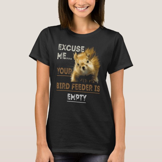 Camiseta Excuse Me Your Bird Feeder Is Empty Bird (Anverso)