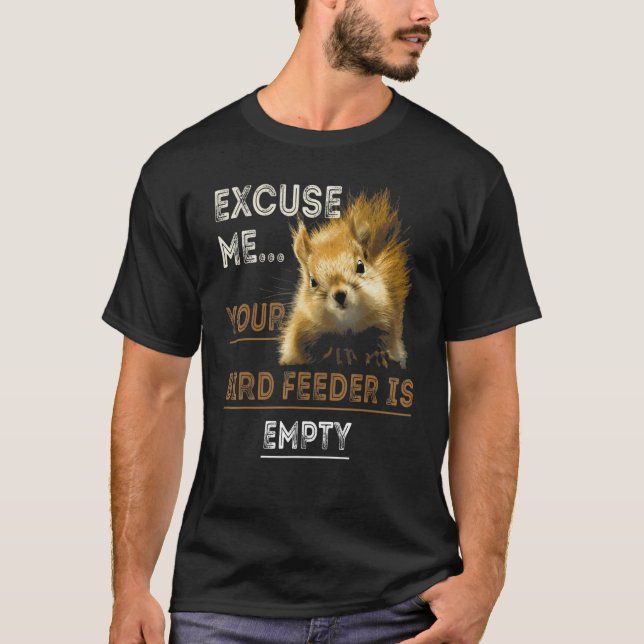 Camiseta Excuse Me Your Bird Feeder Is Empty Bird (Anverso)