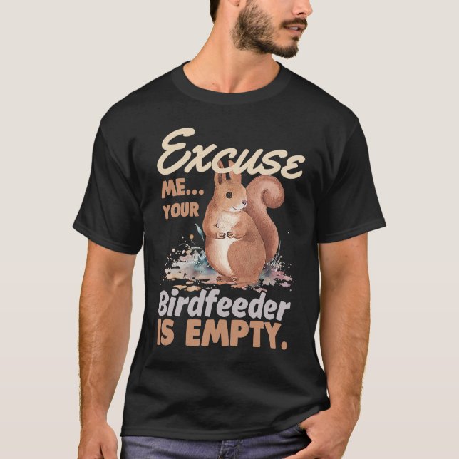 Camiseta Excuse Me Your Bird Feeder Is Empty  Squirrel (Anverso)