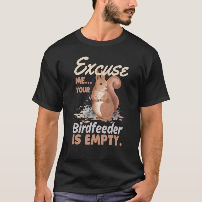 Camiseta Excuse Me Your Bird Feeder Is Empty Squirrel  1 (Anverso)