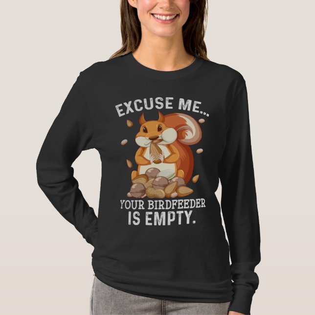 Camiseta Excuse Me Your Bird Feeder Is Empty  Squirrel Quot (Anverso)