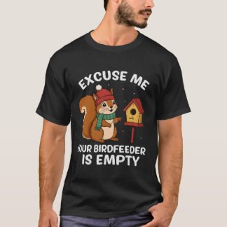 Camiseta Excuse Me Your Birdfeeder Is Empty Funny Squirrel