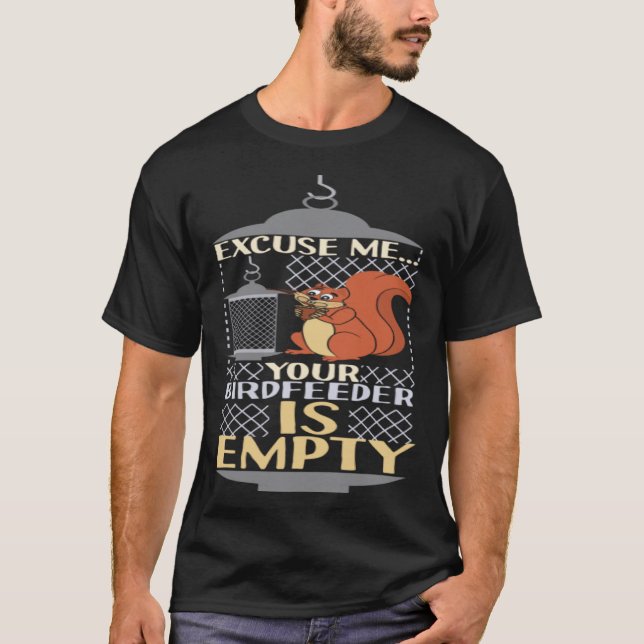 Camiseta Excuse Me Your Birdfeeder Is Empty Squirrel Bird F (Anverso)