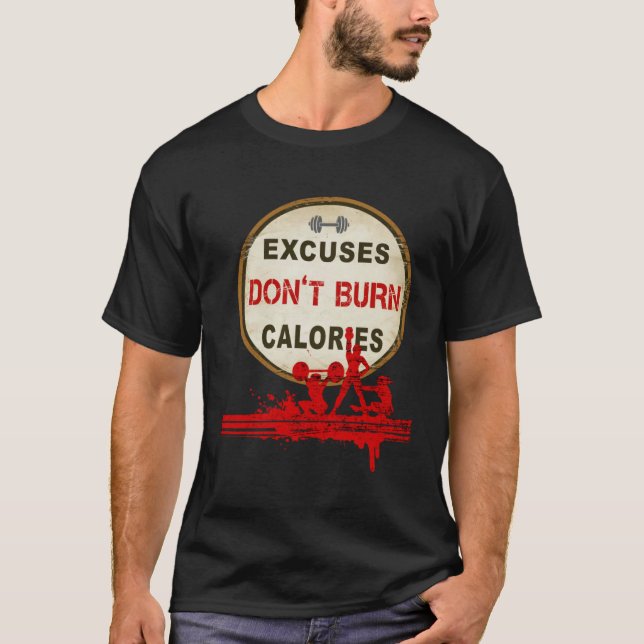 Camiseta Excuses Don t Burn Calories  Gym Fitness (Anverso)