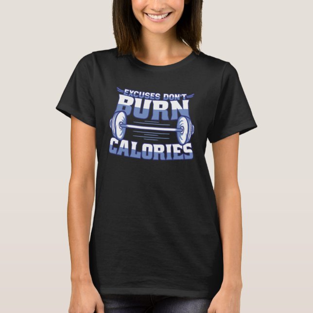 Camiseta Excuses Don t Burn Calories Workout Motivation Gym (Anverso)