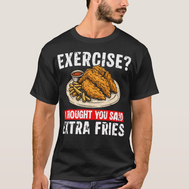 Camiseta Exercise I Thought You Said Extra Fries Chicken Te (Anverso)