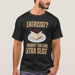 Camiseta Exercise I Thought You Said Extra Slice Cake Slice