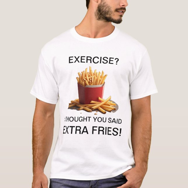 Camiseta Exercise? Naw, Extra Fries! (Anverso)